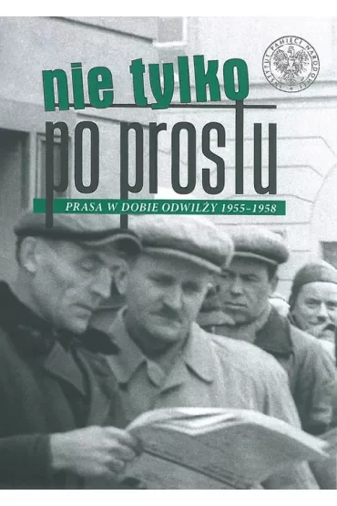 Nie tylko po prostu prasa w dobie odwilży 1955–1958