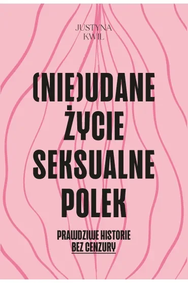(Nie)udane życie seksualne Polek. Prawdziwe historie bez cenzury