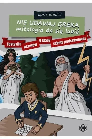 Nie udawaj Greka mitologia da się lubić Testy dla uczniów V klasy szkoły podstawowej
