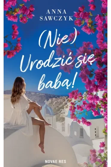 (Nie) Urodzić się babą!