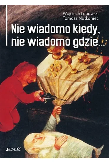 Nie wiadomo kiedy, nie wiadomo gdzie...