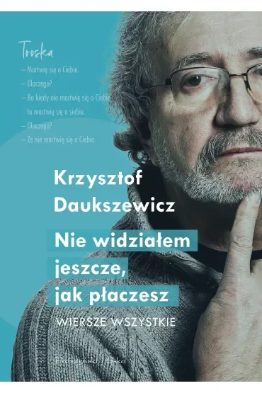 Nie widziałem, jak płaczesz. Wiersze wszystkie