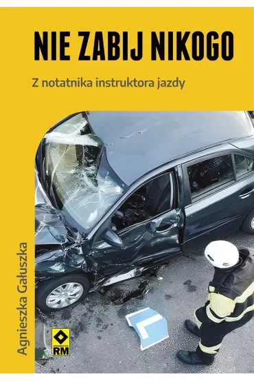 Nie zabij nikogo. Z notatnika instruktora jazdy