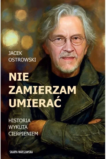 Nie zamierzam umierać! Historia wykuta cierpieniem