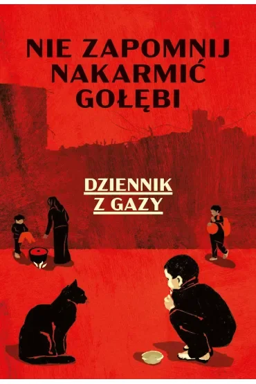 Nie zapomnij nakarmić gołębi. Dziennik z Gazy