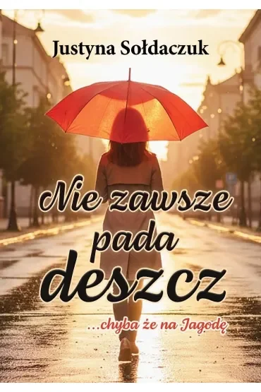 Nie zawsze pada deszcz... chyba że na Jagodę