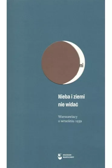 Nieba i ziemi nie widać. Warszawiacy o wrześniu 1939