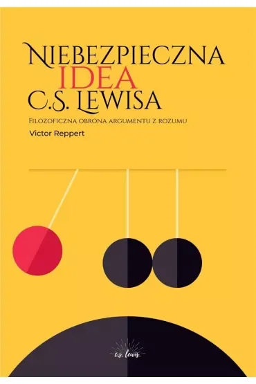 Niebezpieczna idea C.S. Lewisa. Filozoficzna obrona argumentu z rozumu