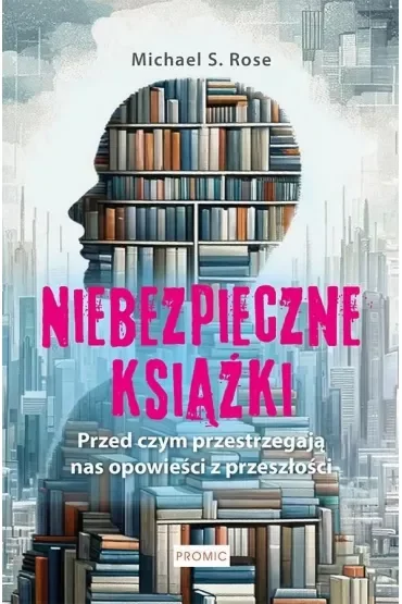 Niebezpieczne książki. Przed czym ostrzegają nas opowieści z przeszłości