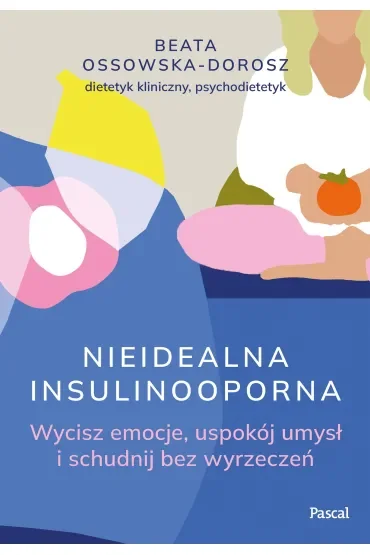 Nieidealna insulinooporna. Wycisz emocje, uspokój umysł i schudnij bez wyrzeczeń