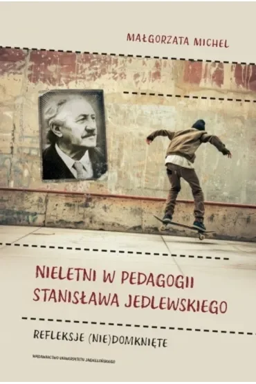 Nieletni w pedagogii Stanisława Jedlewskiego. Refleksje (nie)domknięte