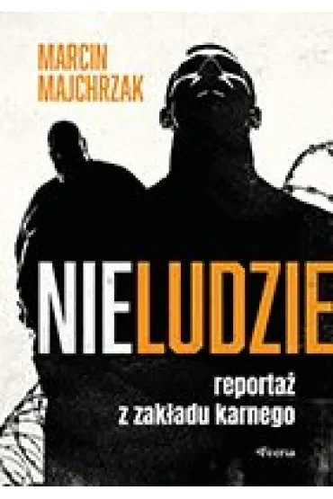 Nieludzie. Reportaż z zakładu karnego