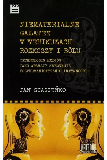 Niematerialne Galatee w wehikułach rozkoszy i bólu
