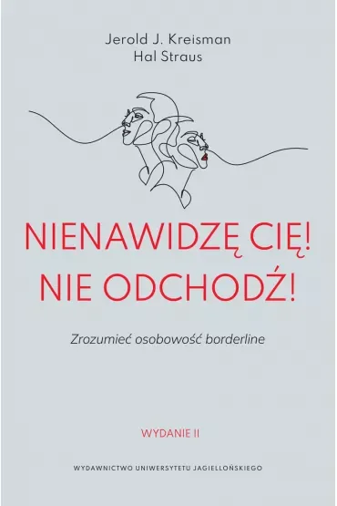Nienawidzę cię! Nie odchodź! Zrozumieć osobowość borderline