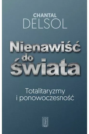 Nienawiść do świata. Totalitaryzmy i ponowoczesność