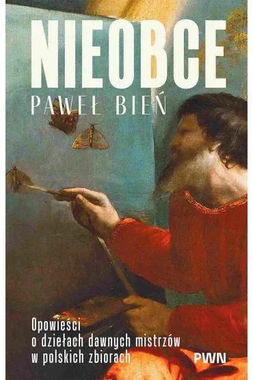 Nieobce. Opowieści o dziełach dawnych mistrzów w polskich zbiorach