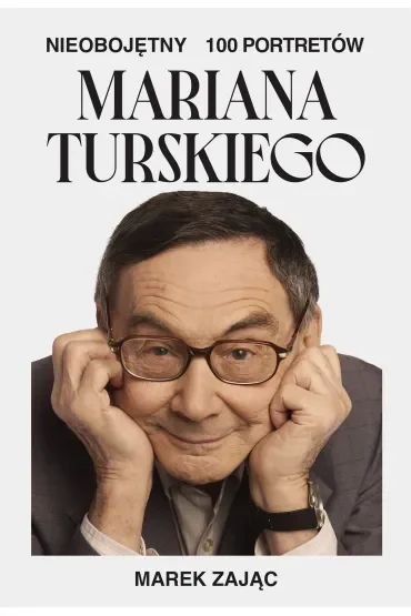 Nieobojętny. 100 portretów Mariana Turskiego