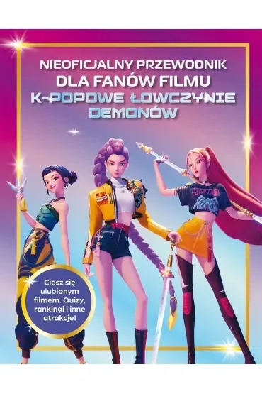 Nieoficjalny przewodnik dla fanów filmu K-POPOWE ŁOWCZYNIE DEMONÓW