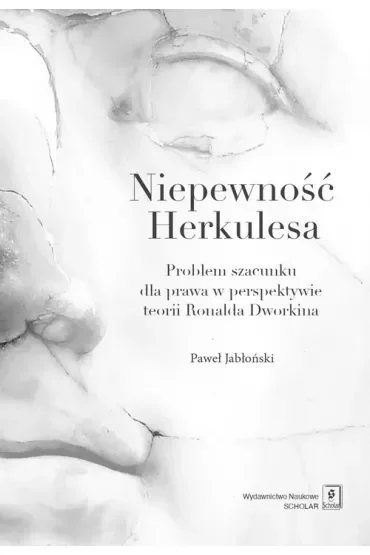 Niepewność Herkulesa. Problem szacunku dla prawa w perspektywie teorii Ronalda Dworkina