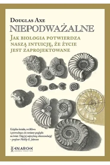 Niepodważalne. Jak biologia potwierdza naszą intuicję, że życie jest zaprojektowane (okładka twarda)