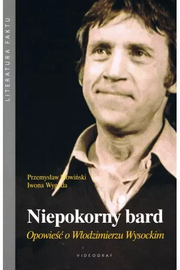 Niepokorny bard. Opowieść o Włodzimierzu Wysockim