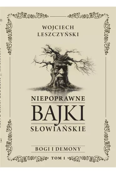 Niepoprawne bajki słowiańskie. Tom I: Bogi i demony