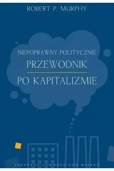 Niepoprawny politycznie przewodnik po kapitalizmie