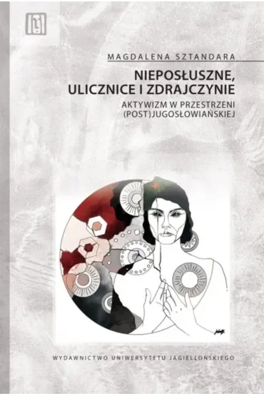 Nieposłuszne, ulicznice i zdrajczynie. Aktywizm w przestrzeni (post)jugosłowiańskiej. Anthropos
