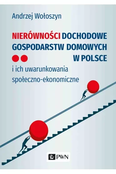 Nierówności dochodowe gospodarstw domowych w Polsce i ich uwarunkowania społeczno-ekonomiczne