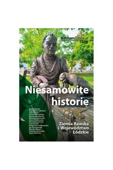 Niesamowite historie. Ziemia Rawska i Województwo Łódzkie