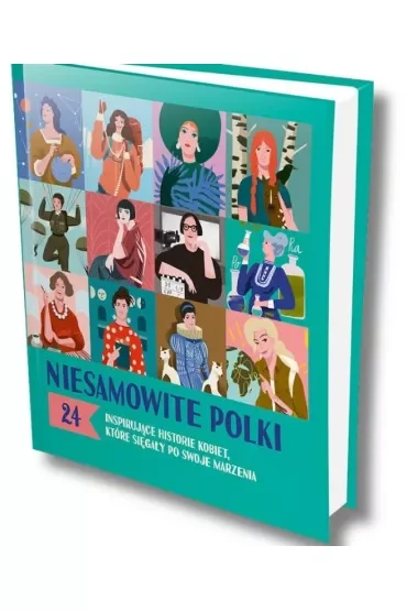 Niesamowite Polki. 24 inspirujące historie kobiet, które sięgały po swoje marzenia