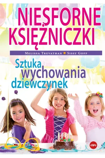 Niesforne księżniczki Sztuka wychowania dziewczynek