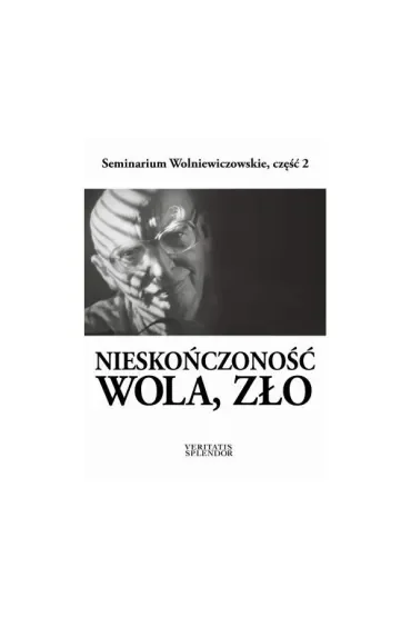 Nieskończoność, wola, zło. Seminarium Wolniewiczowskie, część 2