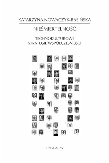 Nieśmiertelność. Technokulturowe strategie współczesności