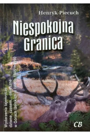 Niespokojna granica. Wydarzenia tajemnicze, dziwne, czasem... śmieszne w Górach Izerskich w latach 1945-1990