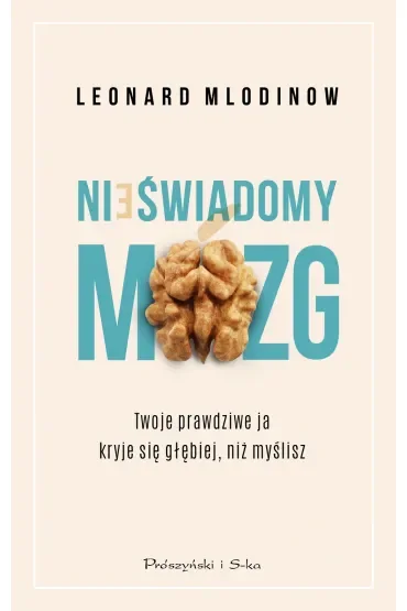 Nieświadomy mózg. Twoje prawdziwe ja kryje się głębiej, niż myślisz