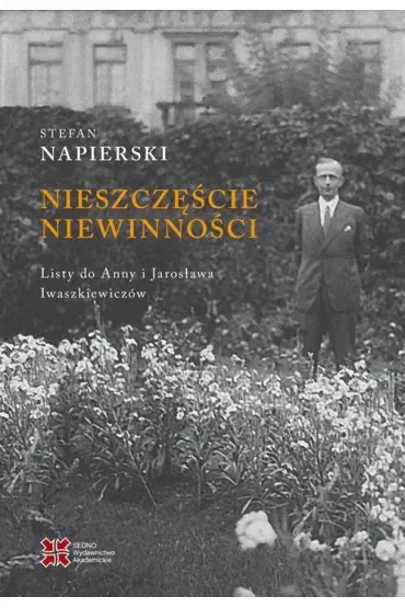 Nieszczęście niewinności. Listy Stefana Napierskiego do Anny i Jarosława Iwaszkiewiczów
