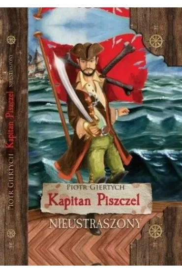 Nieustraszony. Kapitan Piszczel. Tom 1