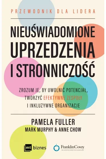 Nieuświadomione uprzedzenia i stronniczość. Zrozum je, by uwolnić potencjał, tworzyć efektywne zespoły i inkluzywne organizacje.