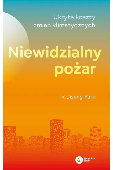 Niewidzialny pożar. Ukryte koszty zmian klimatycznych
