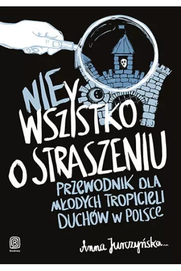 nieWszystko o straszeniu. Przewodnik dla młodych tropicieli duchów w Polsce