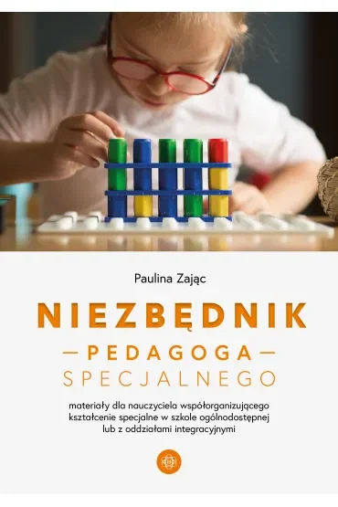 Niezbędnik pedagoga specjalnego. Materiały dla nauczyciela współorganizującego kształcenie specjalne w szkole ogólnodostępnej lub z oddziałami integracyjnymi