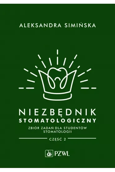 Niezbędnik stomatologiczny. Zbiór zadań dla studentów stomatologii. Część 2
