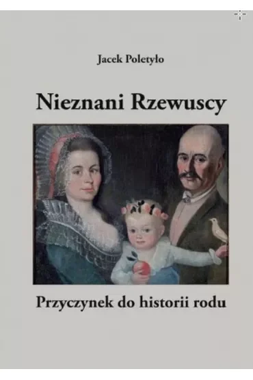 Nieznani Rzewuscy. Przyczynek do historii rodu