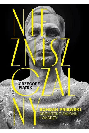 Niezniszczalny. Bohdan Pniewski. Architekt salonu i władzy