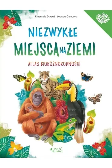 Niezwykłe miejsca na Ziemi. Atlas bioróżnorodności