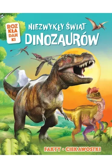 Niezwykły świat dinozaurów. Rozkładanki