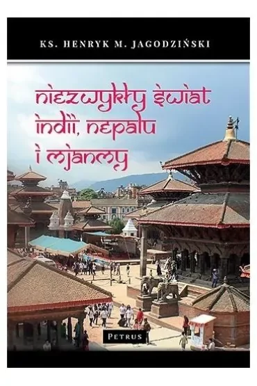 Niezwykły świat Indii Nepalu i  Mjanmy