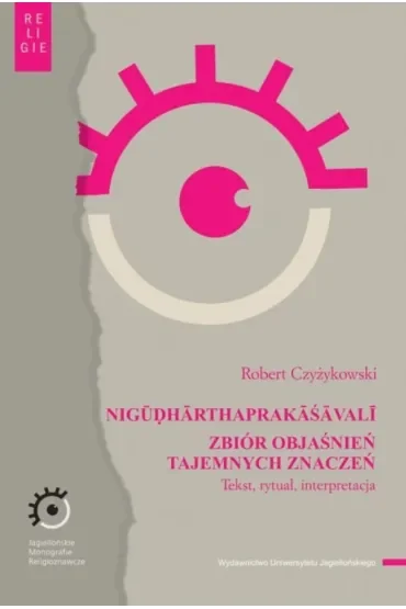 NIGŪḌHĀRTHAPRAKĀŚĀVALĪ. Zbiór objaśnień tajemnych znaczeń. Tekst, rytuał, interpretacja