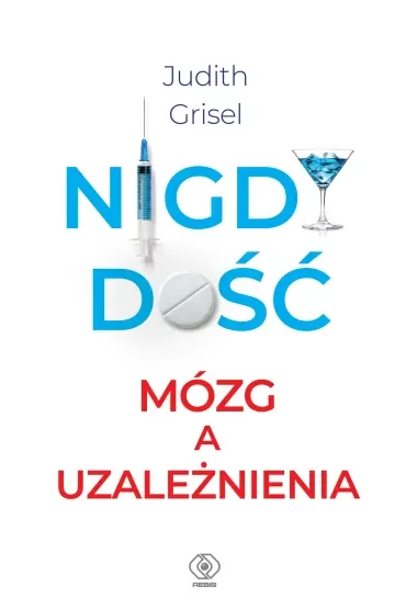 Nigdy dość. Mózg a uzależnienia
